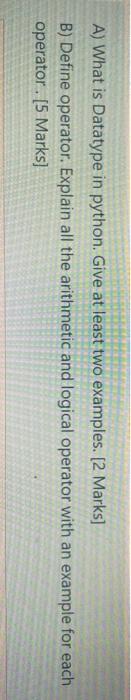  A) What is Datatype in python. Give at least two examples.