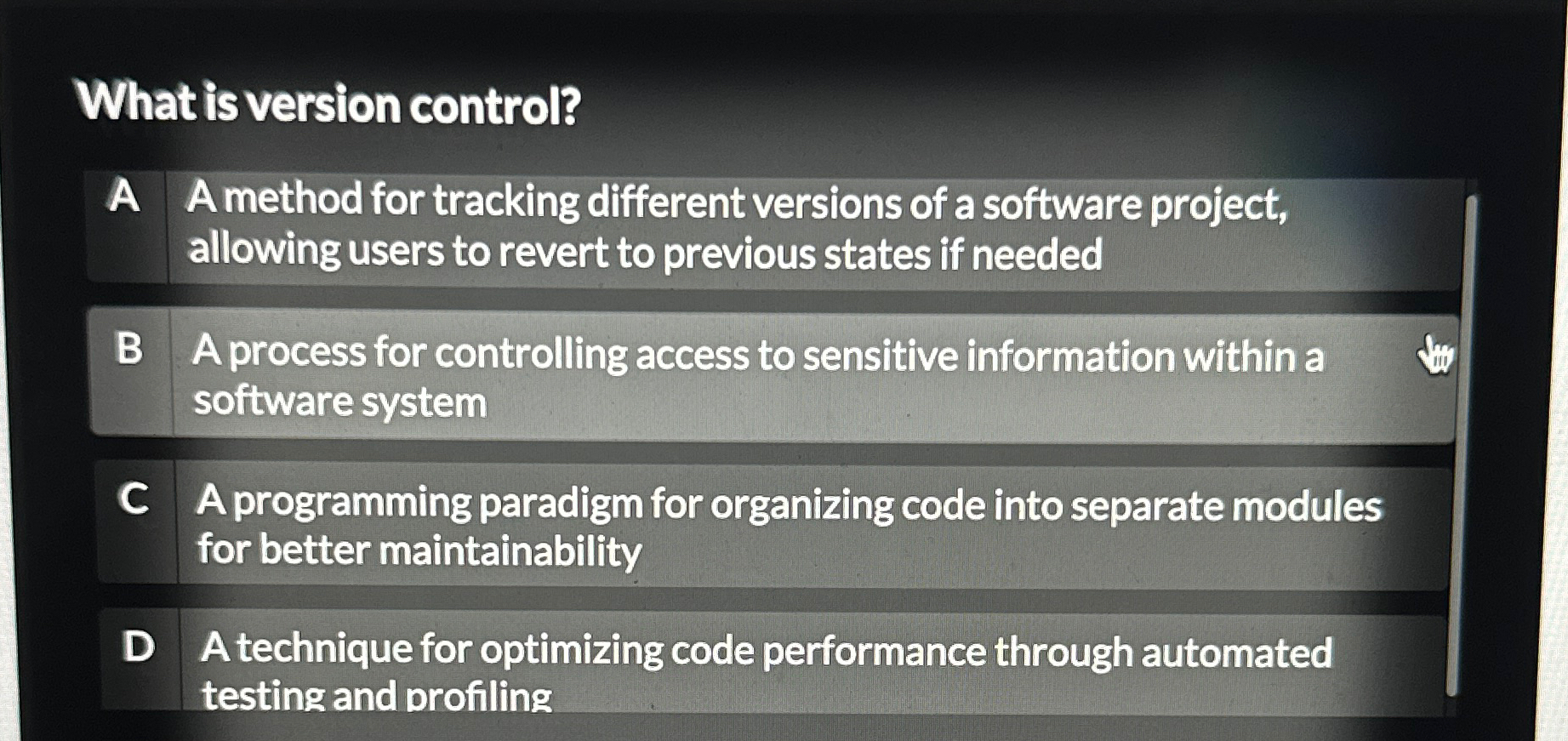  What is version control? A A method for tracking different versions