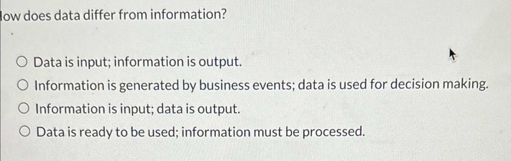  low does data differ from information? Data is input; information is