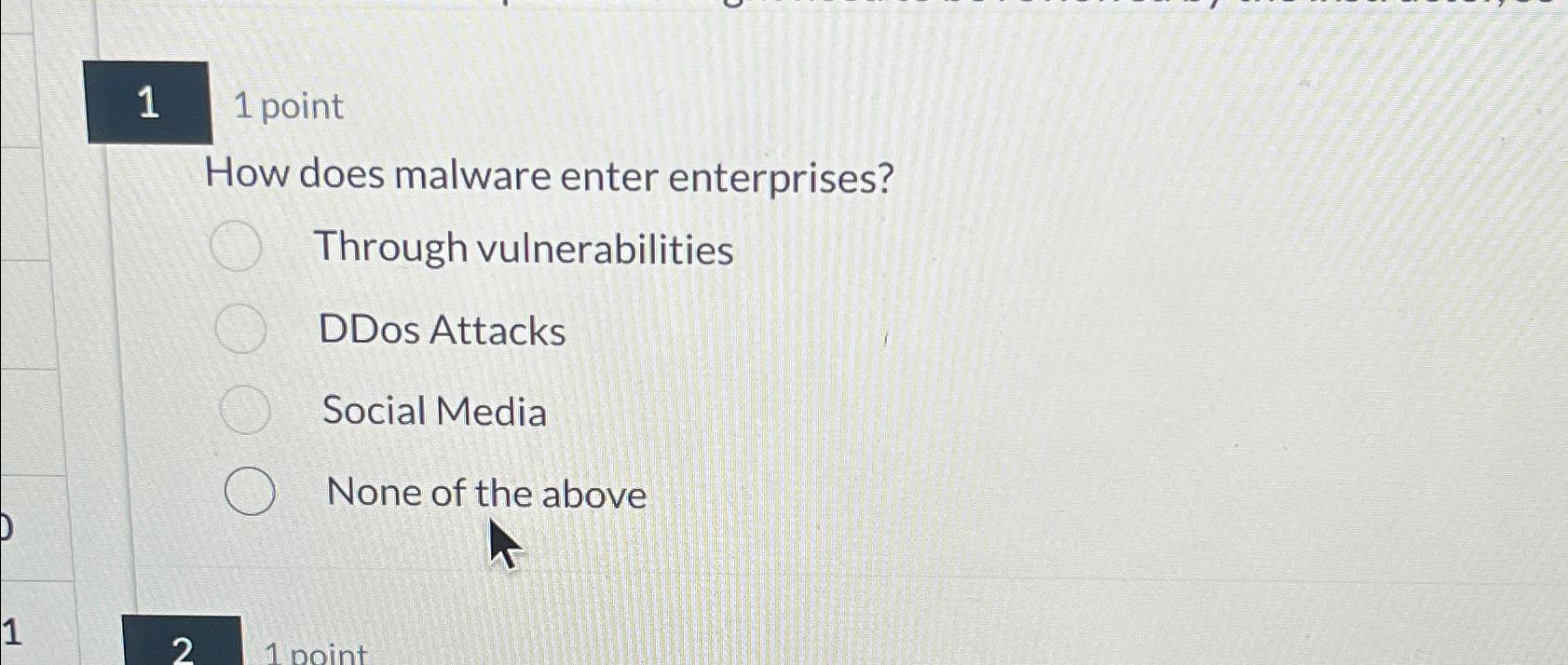 11 point How does malware enter enterprises? Through vulnerabilities DDos Attacks