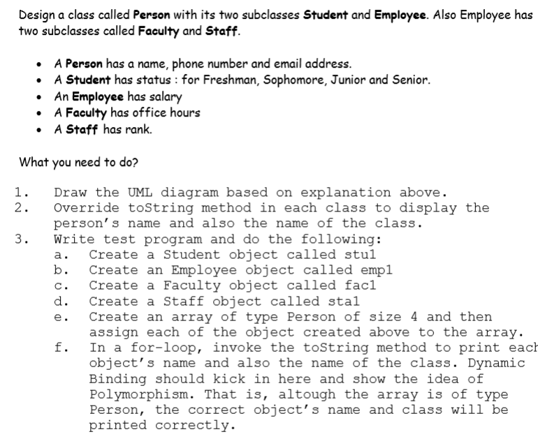 Beginner Java Programming Design a class called Person with its two subclasses