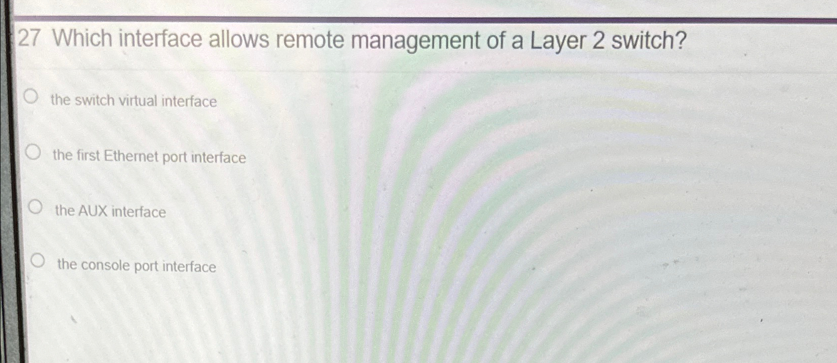  27 Which interface allows remote management of a Layer 2 switch?