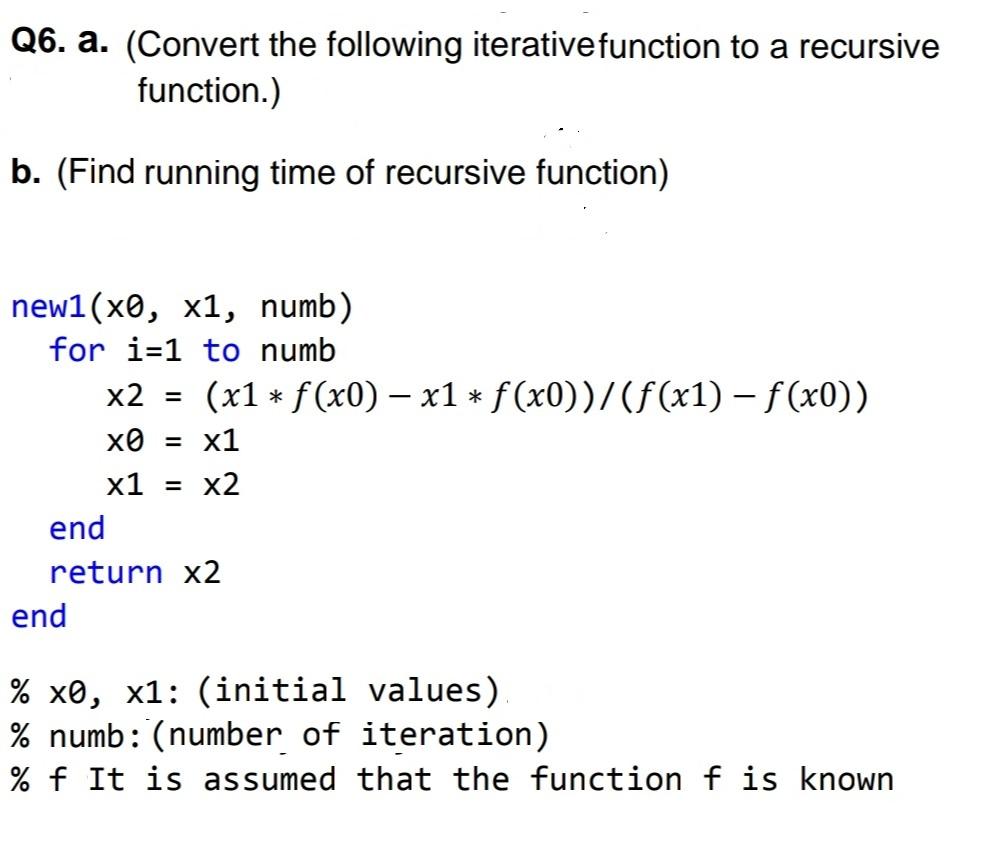 Q6. a. (Convert the following iterative function to a recursive function.)