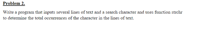 USING C LANGUAGE Problem 2 Write a program that inputs several lines