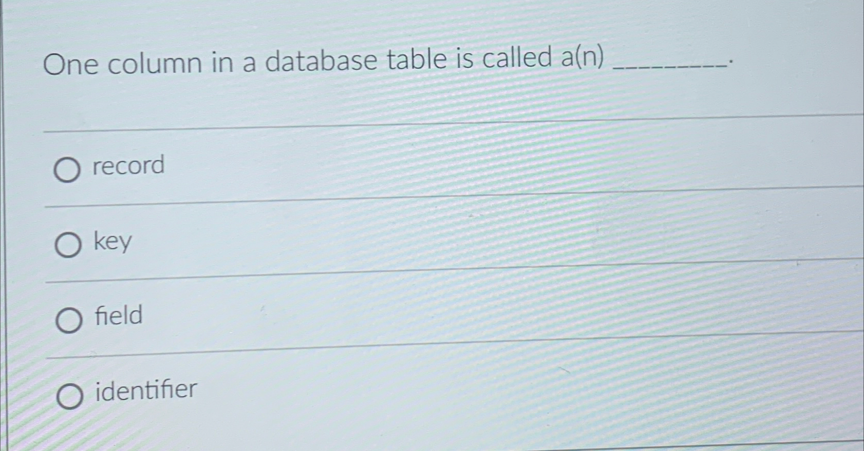 One column in a database table is called a(n) record key