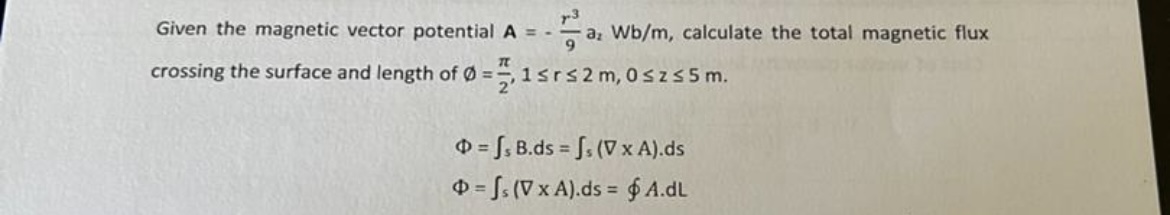  Given the magnetic vector potential A=-r39a2Wbm, calculate the total magnetic flux