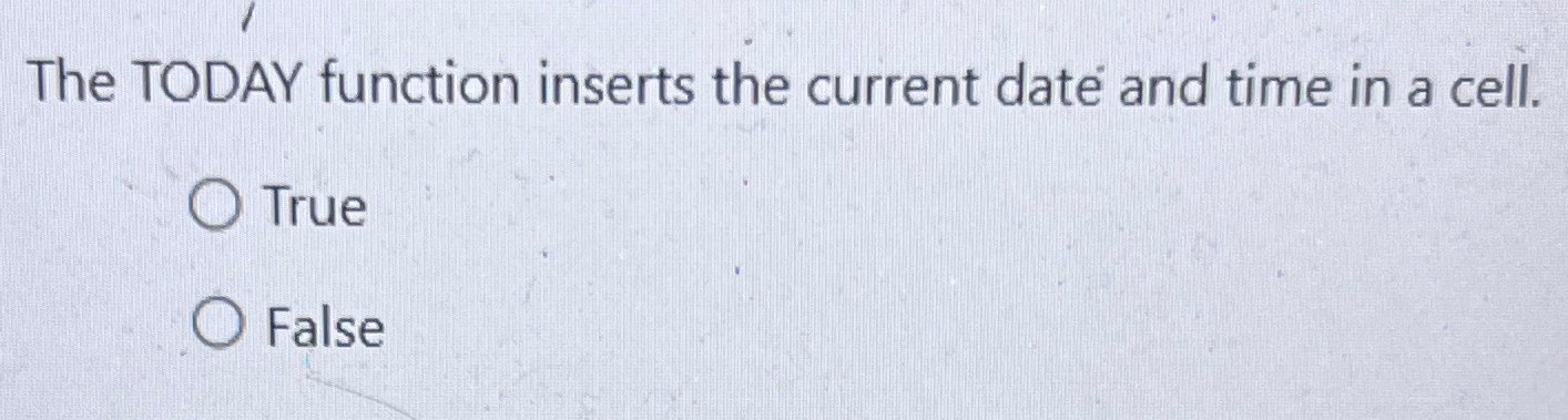  The TODAY function inserts the current date and time in a