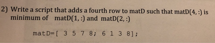  2) Write a script that adds a fourth row to matD