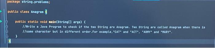 Please help me with this Java problem! package string problems; public class