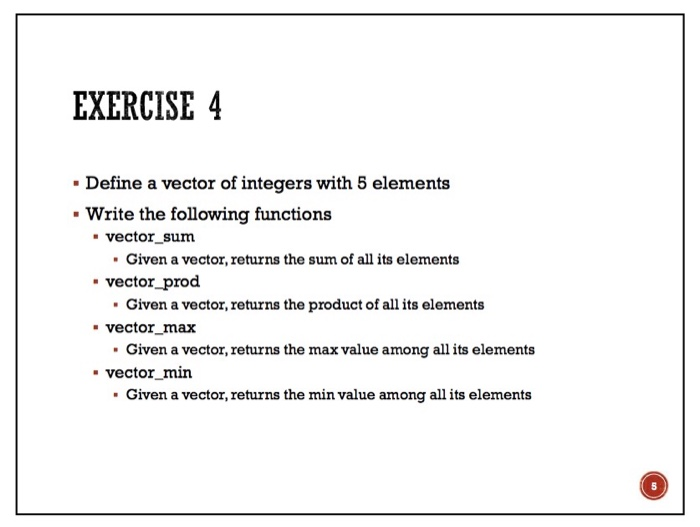 in python EXERCISE 4 Define a vector of integers with 5 elements