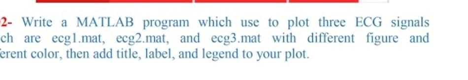  2- Write a MATLAB program which use to plot three ECG