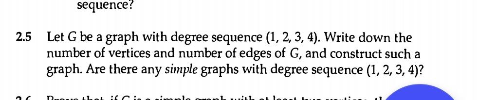  sequence? 2.5 Let G be a graph with degree sequence (1,2,3,4).