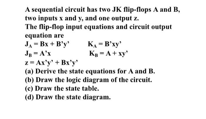  A sequential circuit has two JK flip-flops A and B, two