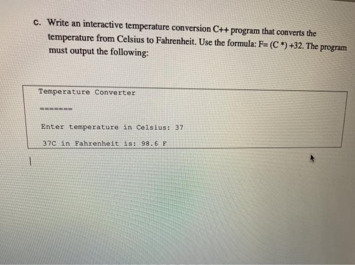  c. Write an interactive temperature conversion C++ program that converts the