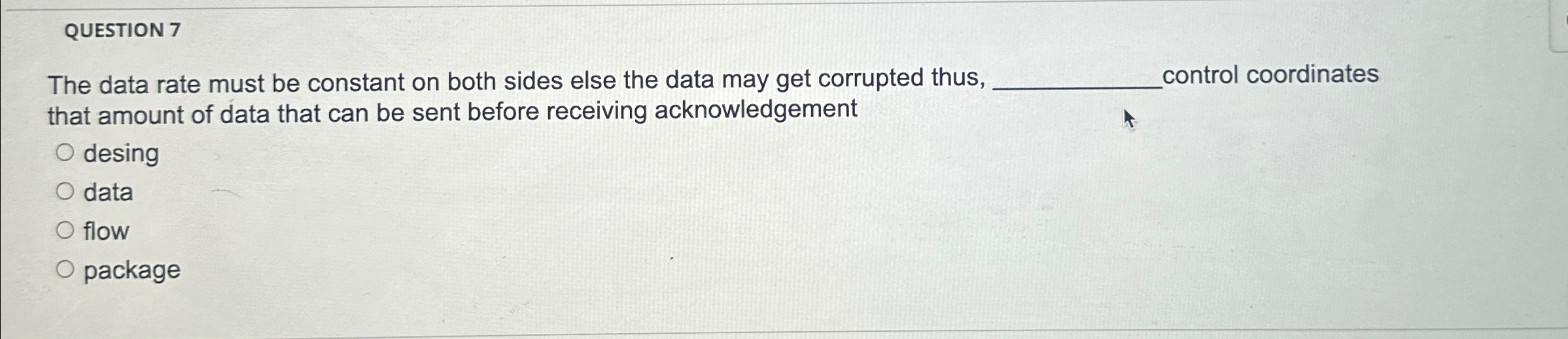  QUESTION 7 The data rate must be constant on both sides