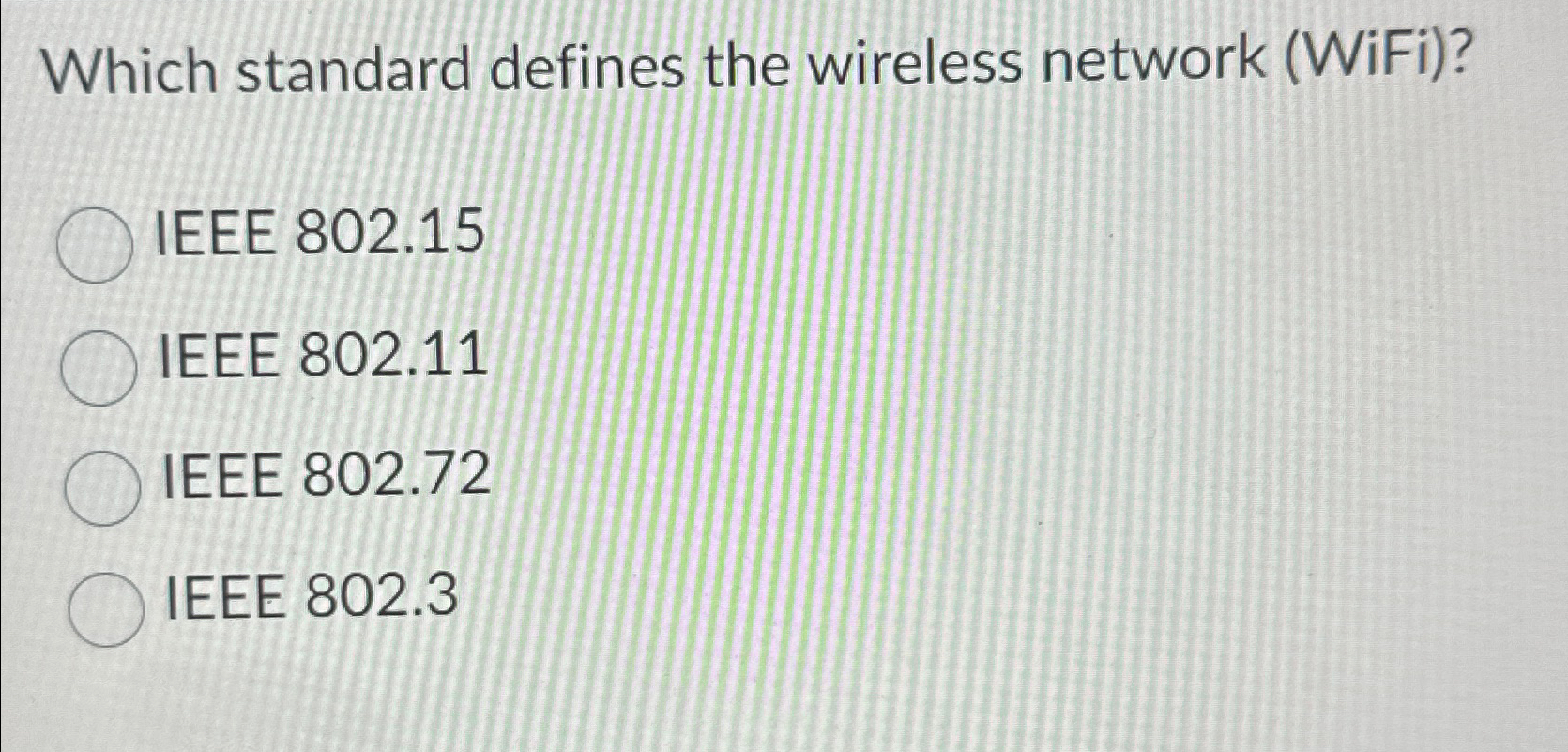  Which standard defines the wireless network (WiFi)? IEEE 802.15 IEEE 802.11