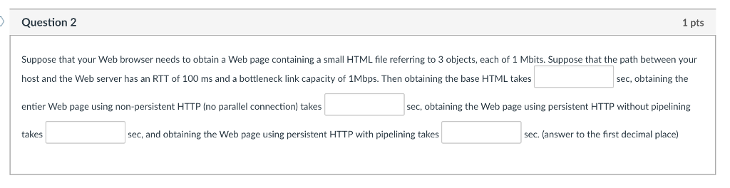  Question 2 1 pts Suppose that your Web browser needs to