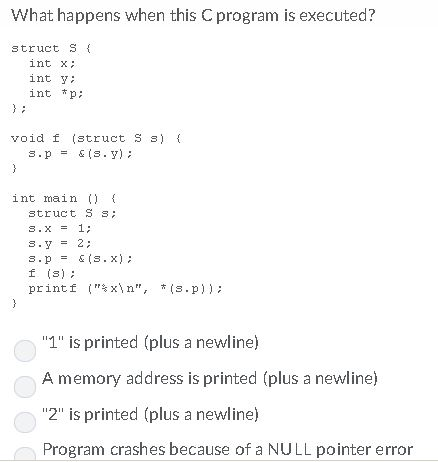  What happens when this C program is executed? struct S int
