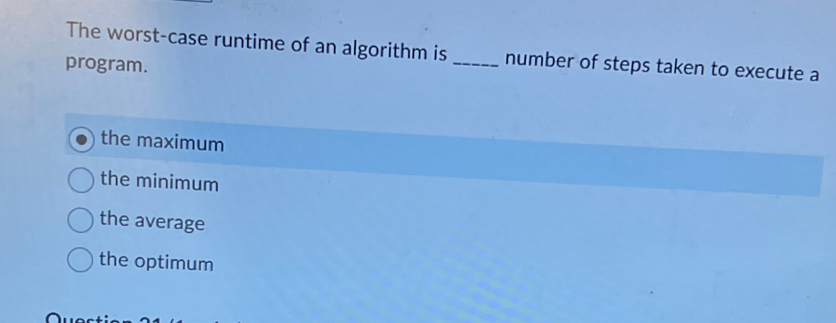  The worst-case runtime of an algorithm is program. number of steps
