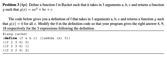  Problem 3 [4pt] Define a function f in Racket such that