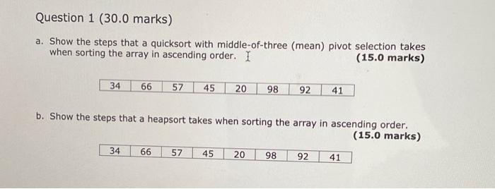 Answer all the questions a. Show the steps that a quicksort with
