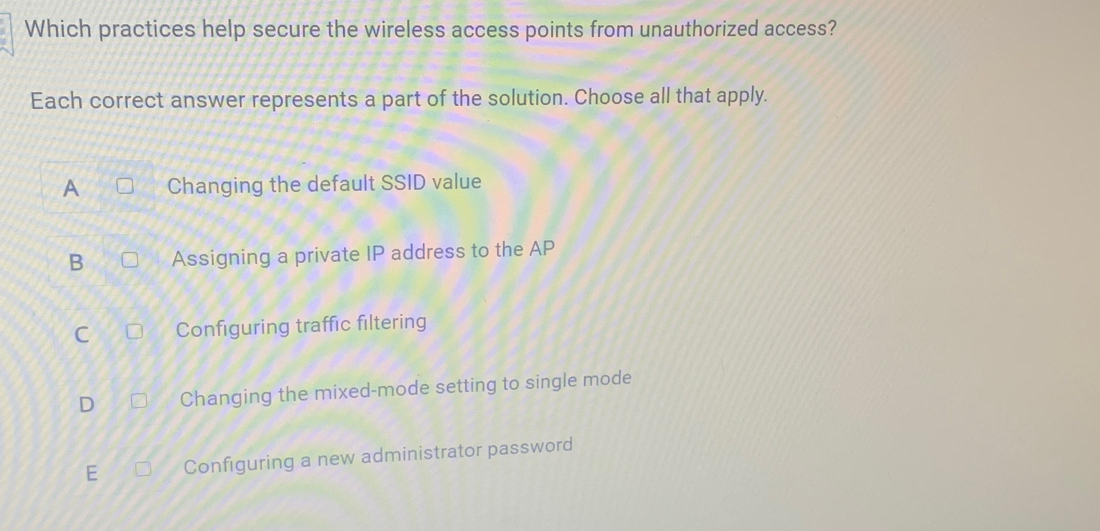  Which practices help secure the wireless access points from unauthorized access?