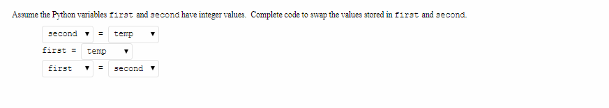 Assume the Python variables first and second have integer values. Complete code