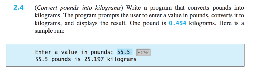using python programming 2.4 (Convert pounds into kilograms) Write a program that
