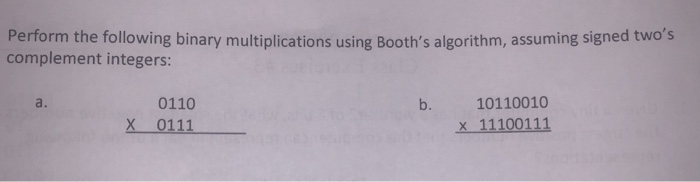  Perform the following binary multiplications using Booth's algorithm, assuming signed two