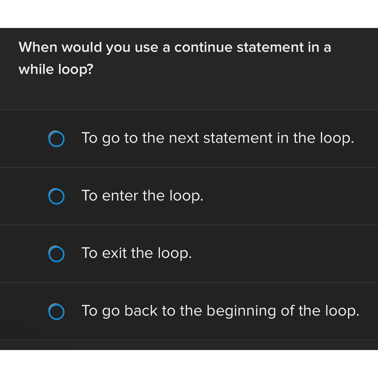  When would you use a continue statement in a while loop?