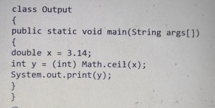  class Output { public static void main(String args[]) { double x=3.14;