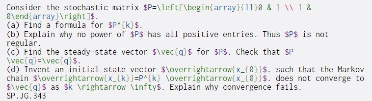  Consider the stochastic matrix $P=\left[\begin{array}{11}0 & 1 1 1 & O\end{array}