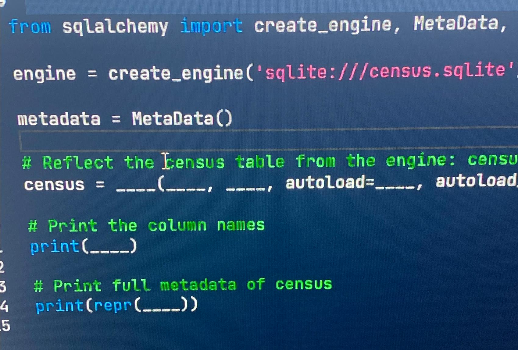  from sqlalchemy import create_engine, MetaData, engine = create_engine('sqlite:///census.sqlite' metadata = MetaData()