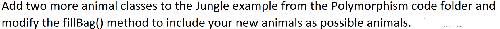  need help with java oop Add two more animal classes to