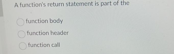  A function's return statement is part of the function body function