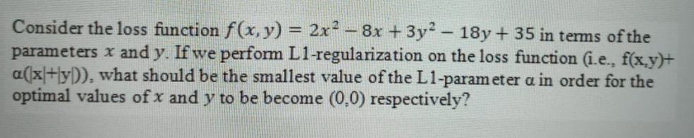 Consider the loss function f(x,y) = 2x2 - 8x + 3y2