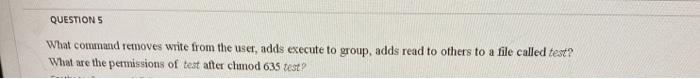  QUESTIONS What command removes write from the uset, adds execute to