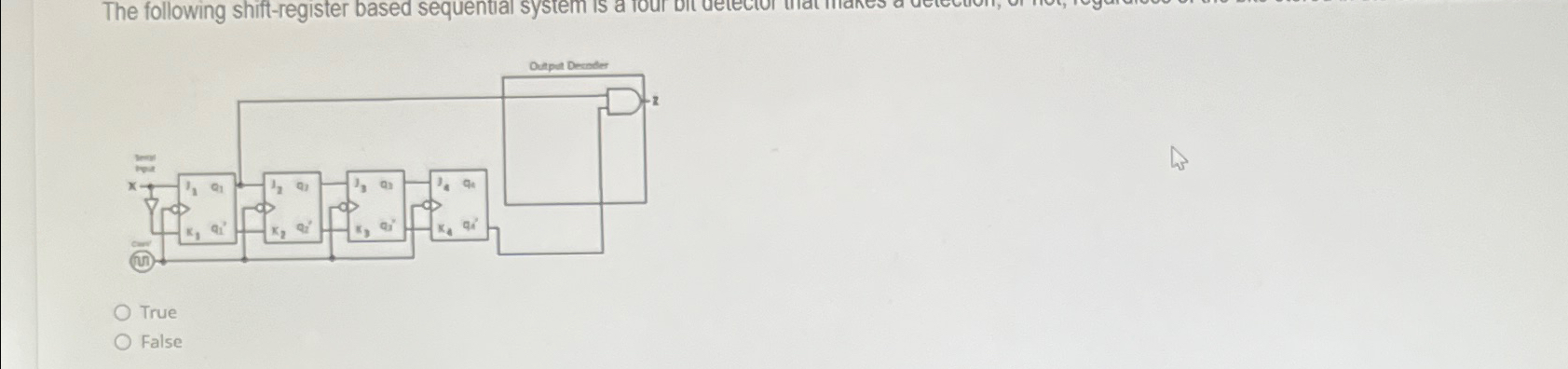  The following shift-register based sequential system is True False 