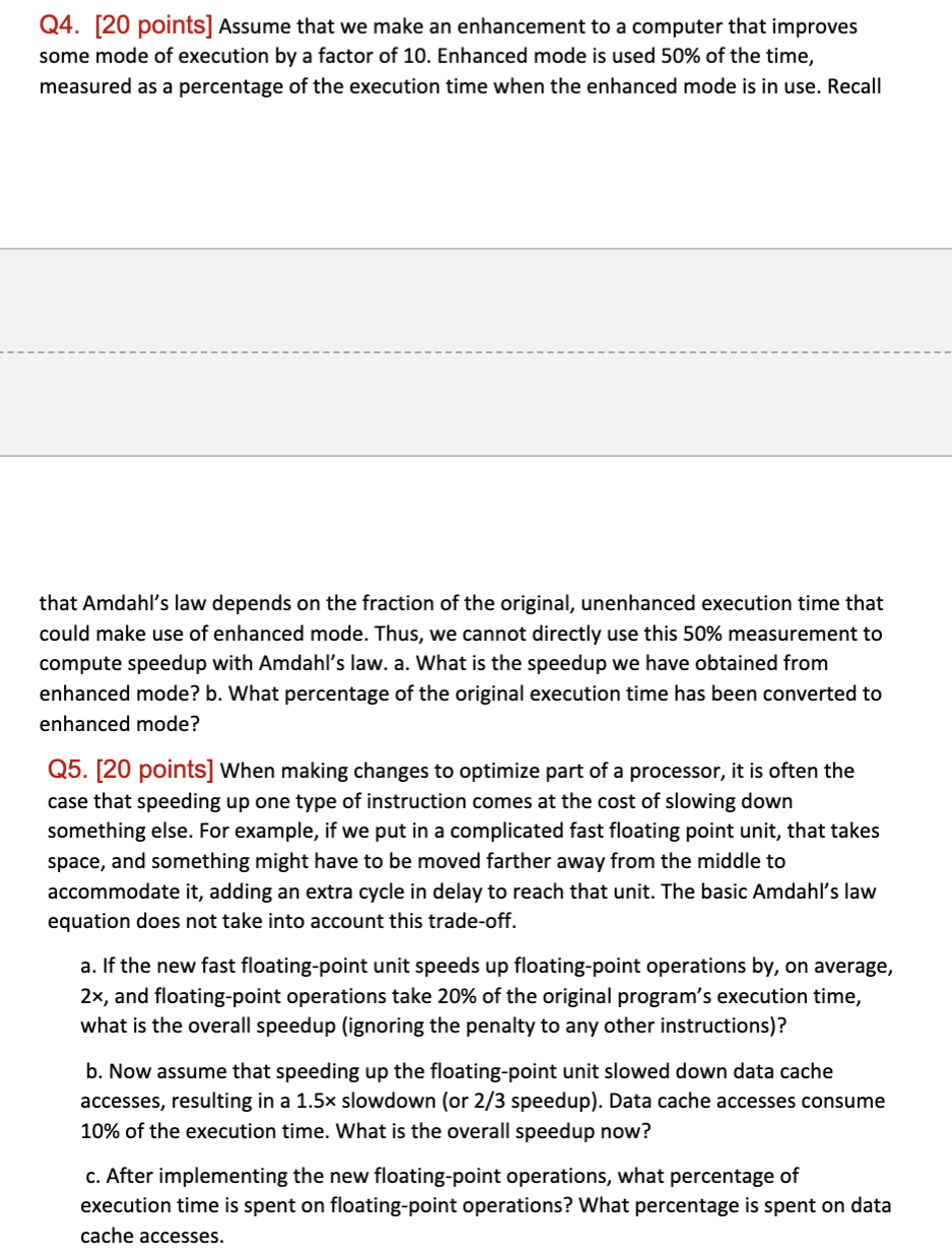  Q4.[20 points] Assume that we make an enhancement to a computer