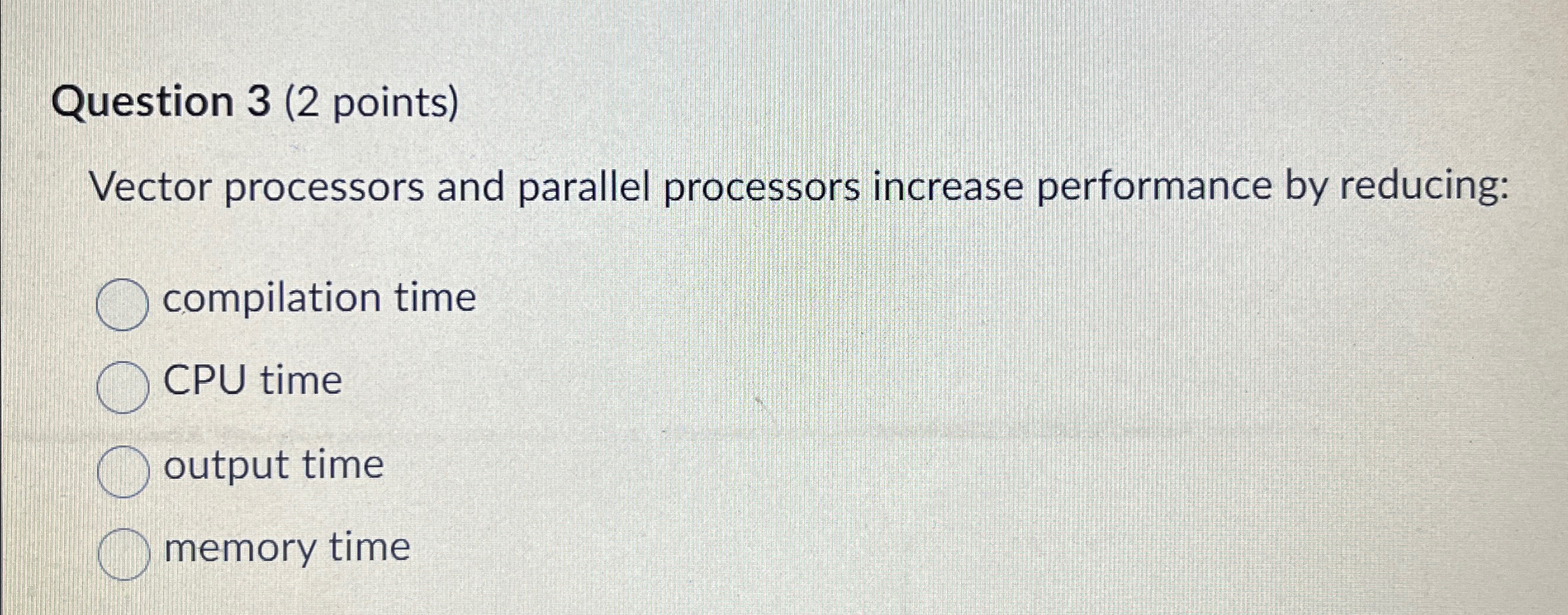  Question 3(2 points) Vector processors and parallel processors increase performance by