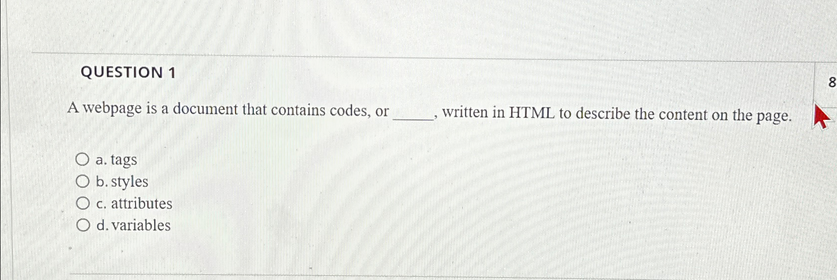  QUESTION 1 A webpage is a document that contains codes, or