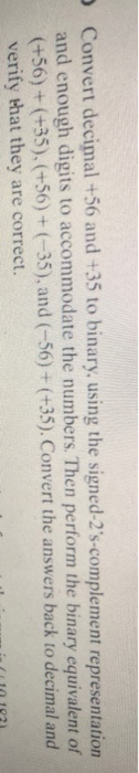  Convert decimal +56 and +35 to binary, using the signed-2's-complement representation