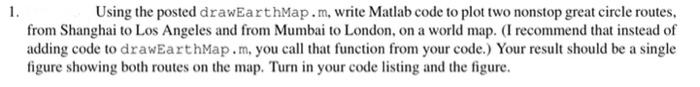 Using MATLAB Please 1. Using the posted drawEarthMap.m, write Matlab code to