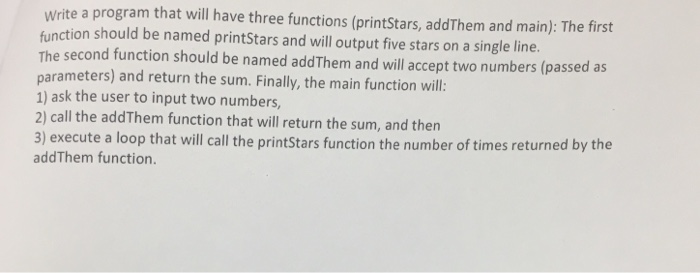  Write a program that will have three functions (printStars, addThem and