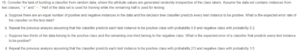 Data Mining 18. Consider the task of building a classifier from random