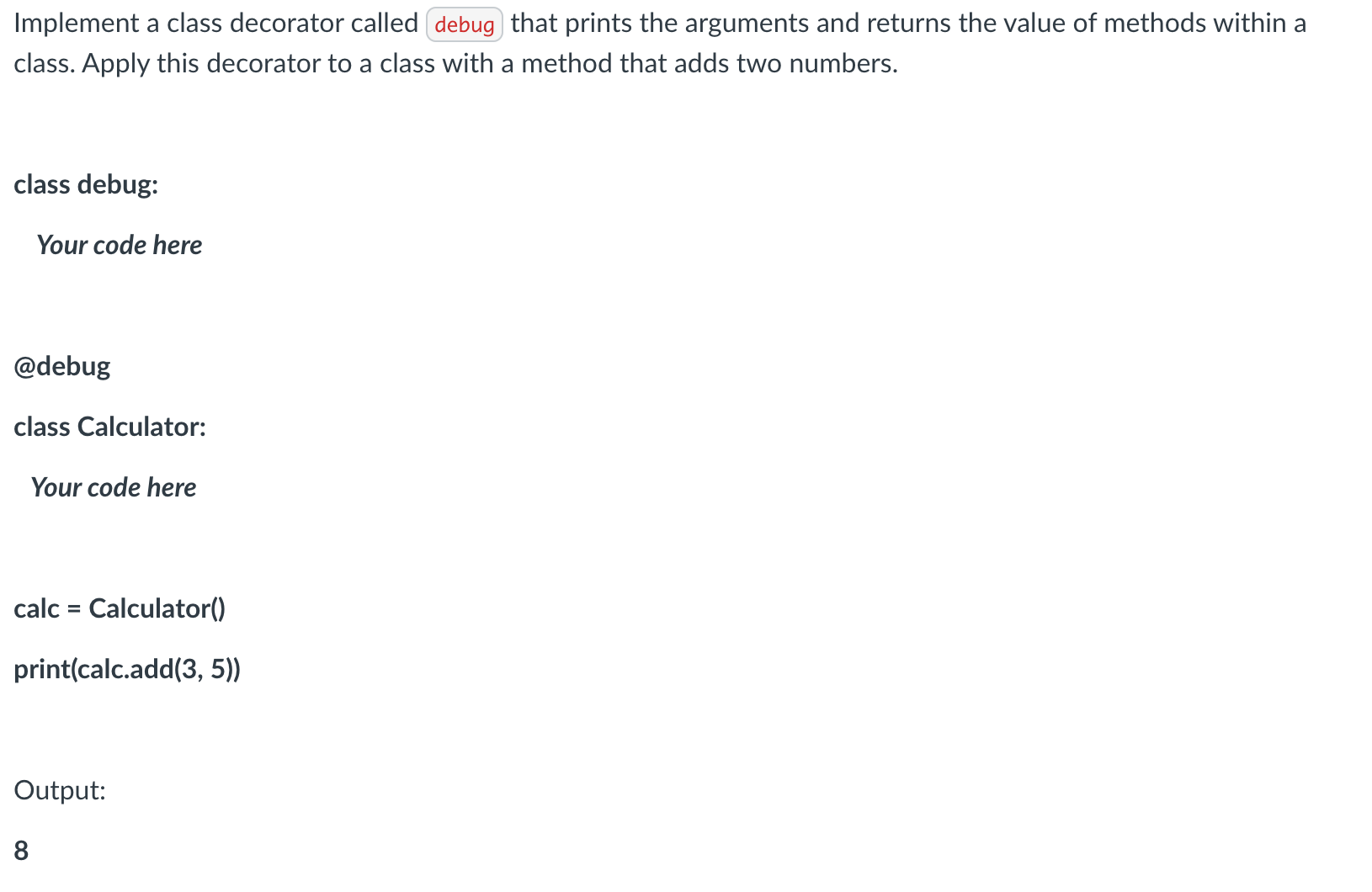  Implement a class decorator called | that prints the arguments and