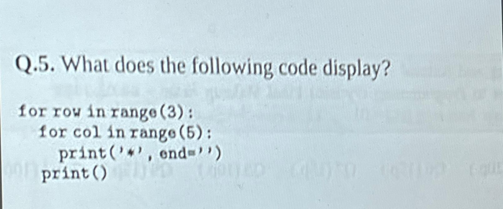  Q.5. What does the following code display? )=('' 