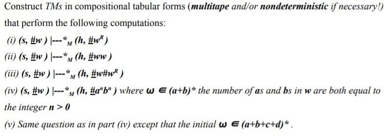 Construct TMs in compositional tabular forms (multitape and/or nondeterministic if necessary!)