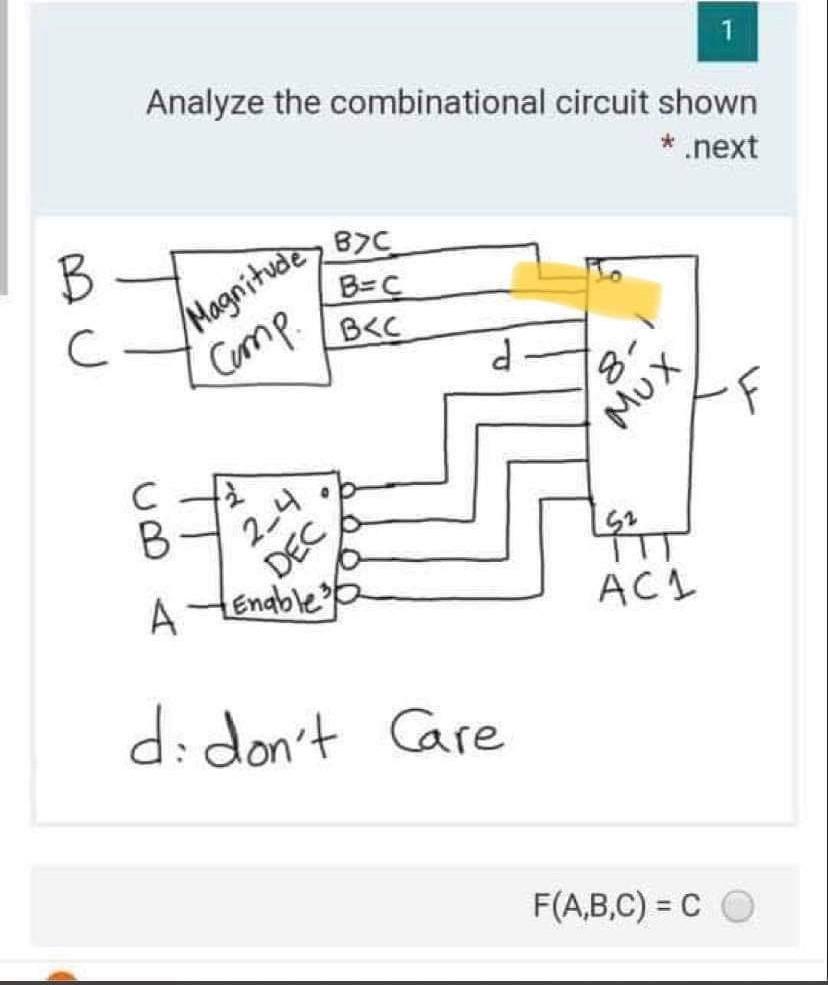  1 Analyze the combinational circuit shown * .next B . B7C