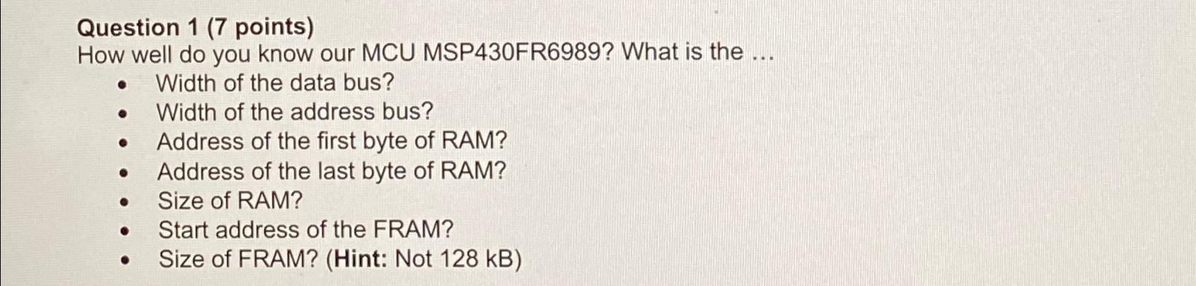  Question 1(7 points) How well do you know our MCU MSP430FR6989?